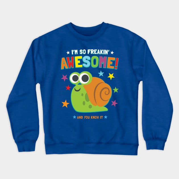 I'm Freakin' Awesome Snail Crewneck Sweatshirt by Pushloop